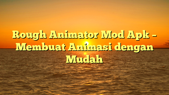 Rough Animator Mod Apk – Membuat Animasi dengan Mudah