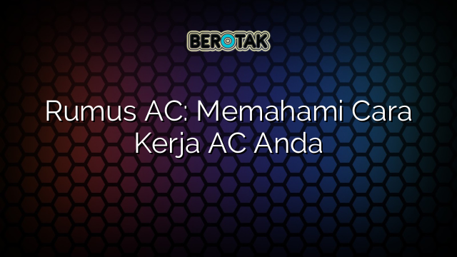 Rumus AC: Memahami Cara Kerja AC Anda