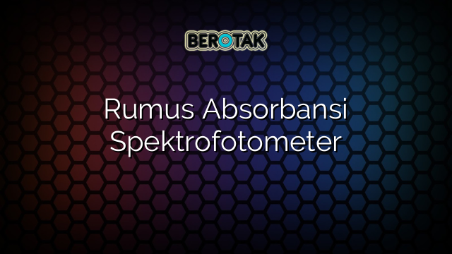 Rumus Absorbansi Spektrofotometer