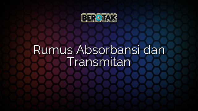 Rumus Absorbansi dan Transmitan