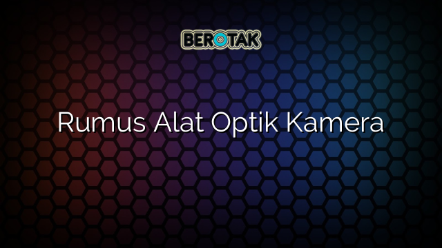 Rumus Alat Optik Kamera