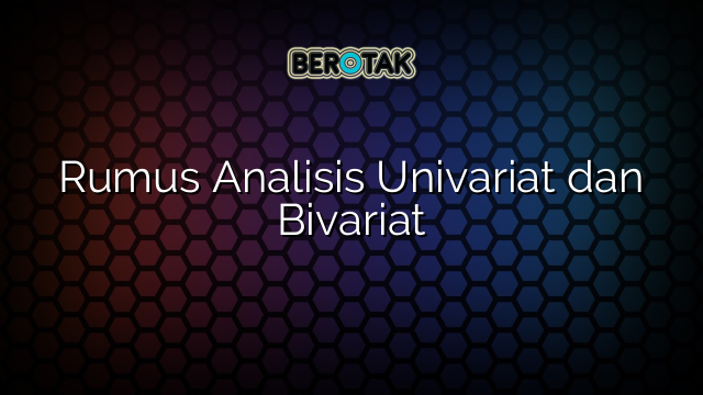 Rumus Analisis Univariat dan Bivariat