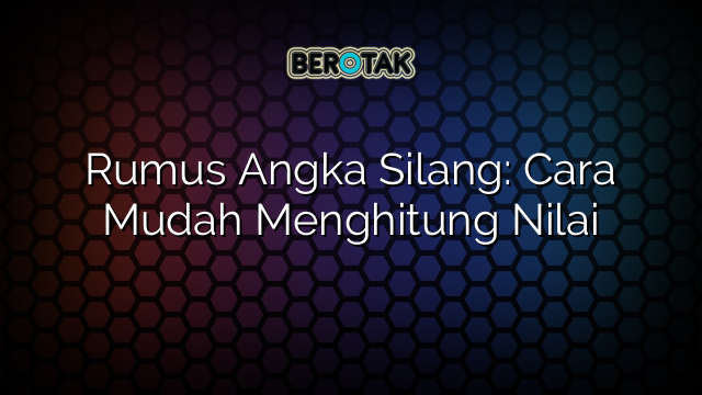 Rumus Angka Silang: Cara Mudah Menghitung Nilai