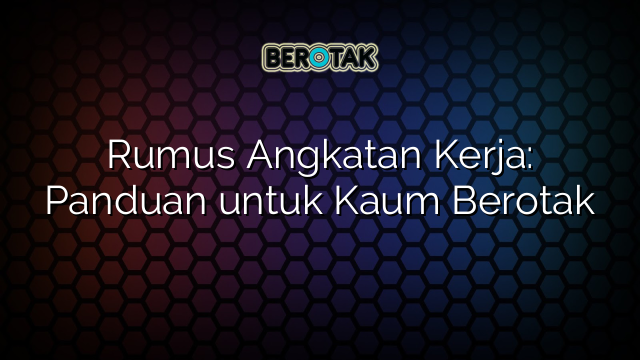 Rumus Angkatan Kerja: Panduan untuk Kaum Berotak