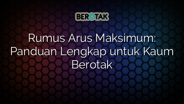 Rumus Arus Maksimum: Panduan Lengkap untuk Kaum Berotak