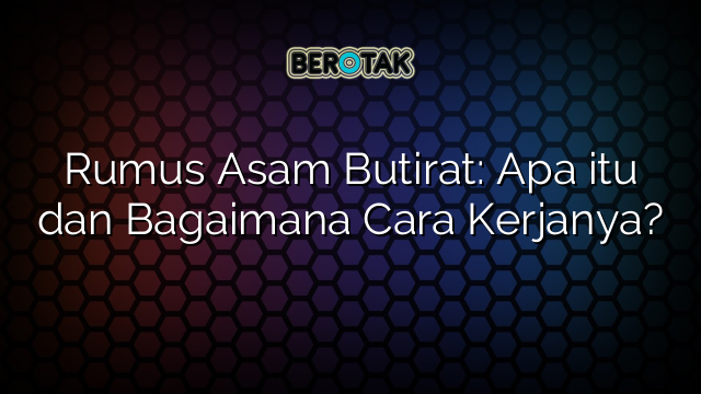 Rumus Asam Butirat: Apa itu dan Bagaimana Cara Kerjanya?