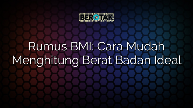 Rumus BMI: Cara Mudah Menghitung Berat Badan Ideal