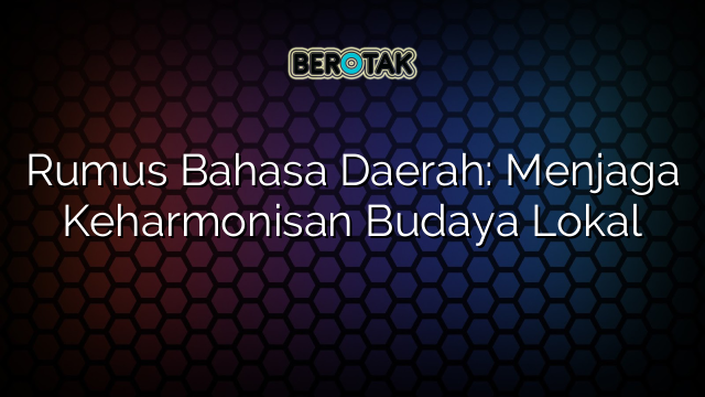 Rumus Bahasa Daerah: Menjaga Keharmonisan Budaya Lokal