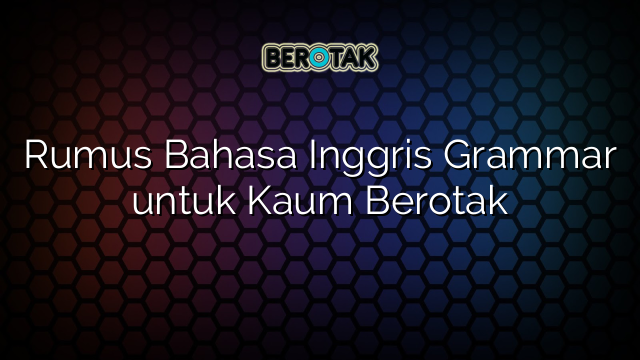 Rumus Bahasa Inggris Grammar untuk Kaum Berotak