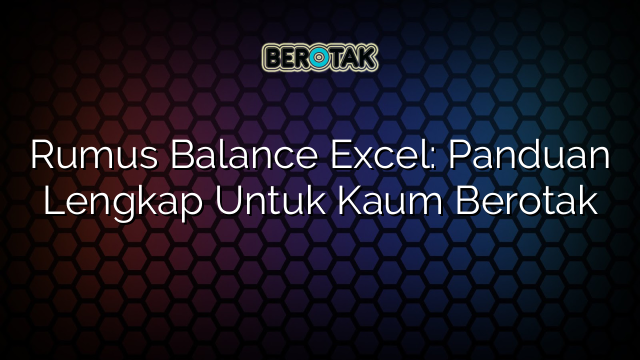 Rumus Balance Excel: Panduan Lengkap Untuk Kaum Berotak