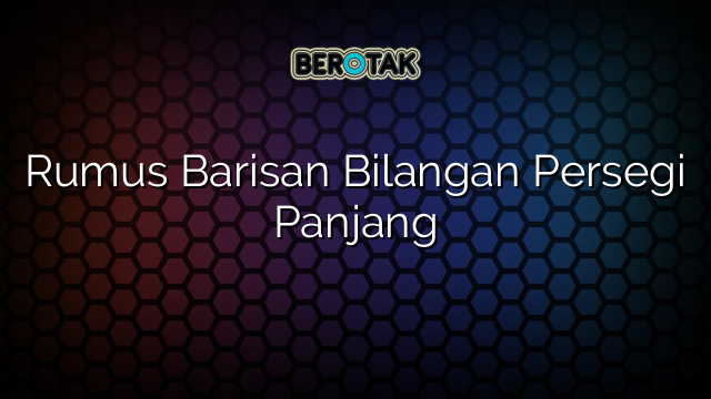 Rumus Barisan Bilangan Persegi Panjang