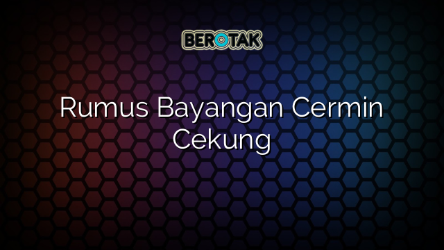 Rumus Bayangan Cermin Cekung