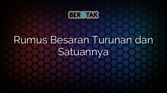 Rumus Besaran Turunan dan Satuannya