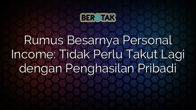 √ Rumus Besarnya Personal Income: Tidak Perlu Takut Lagi Dengan ...