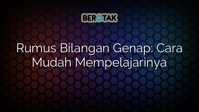 Rumus Bilangan Genap: Cara Mudah Mempelajarinya