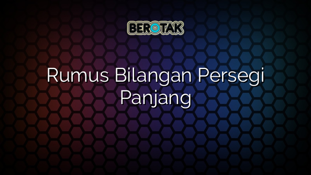 Rumus Bilangan Persegi Panjang