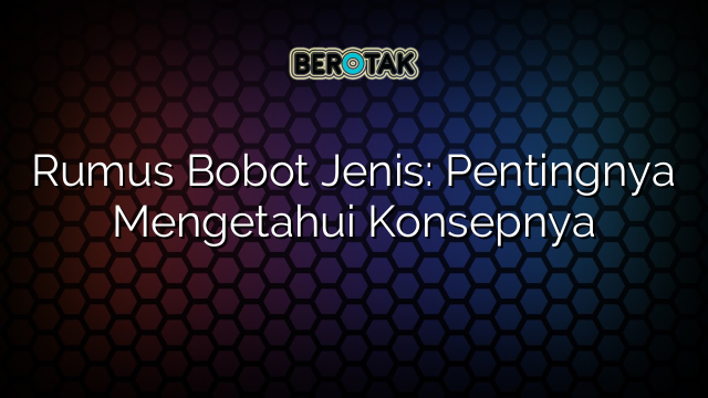 Rumus Bobot Jenis: Pentingnya Mengetahui Konsepnya