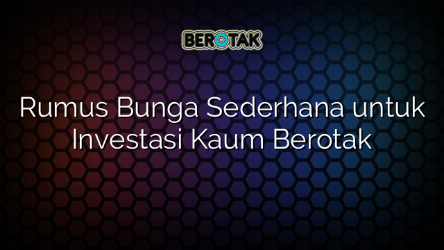 Rumus Bunga Sederhana untuk Investasi Kaum Berotak