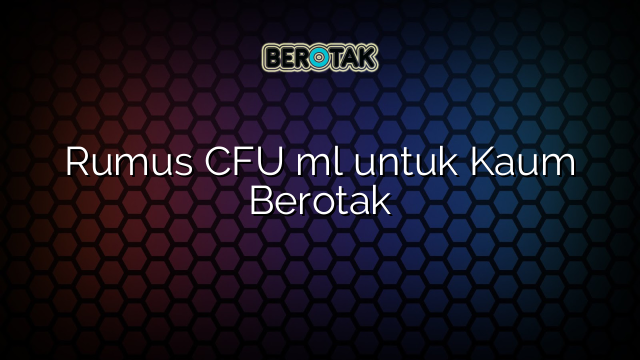 Rumus CFU ml untuk Kaum Berotak