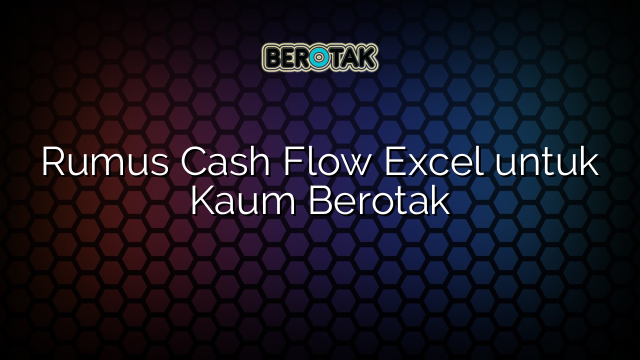 Rumus Cash Flow Excel untuk Kaum Berotak