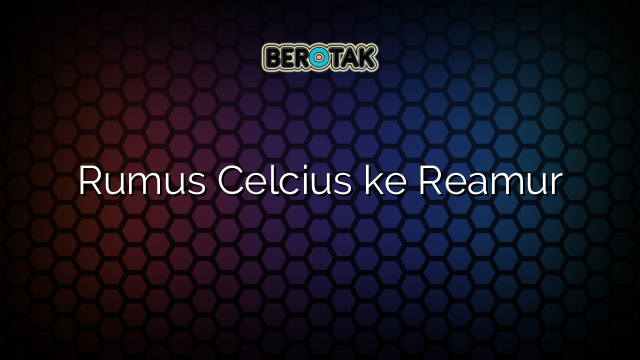 Rumus Celcius ke Reamur