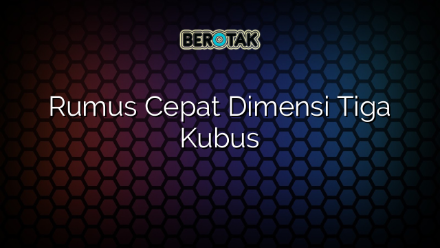 Rumus Cepat Dimensi Tiga Kubus