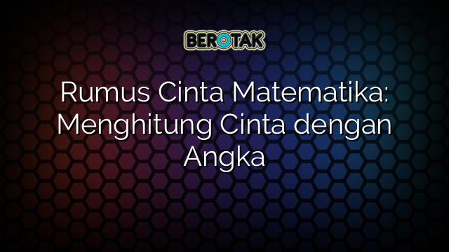 Rumus Cinta Matematika: Menghitung Cinta dengan Angka