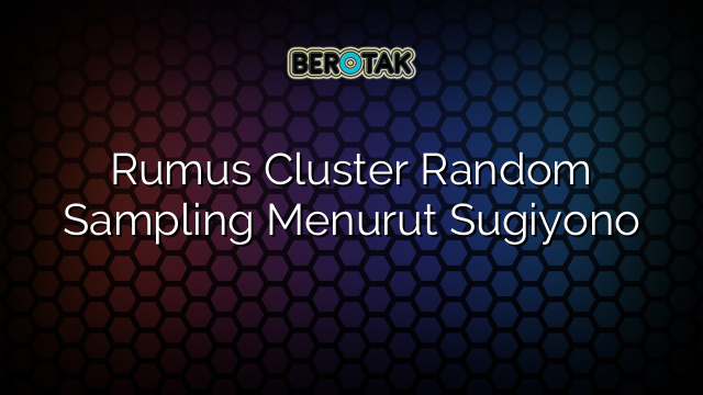 Rumus Cluster Random Sampling Menurut Sugiyono