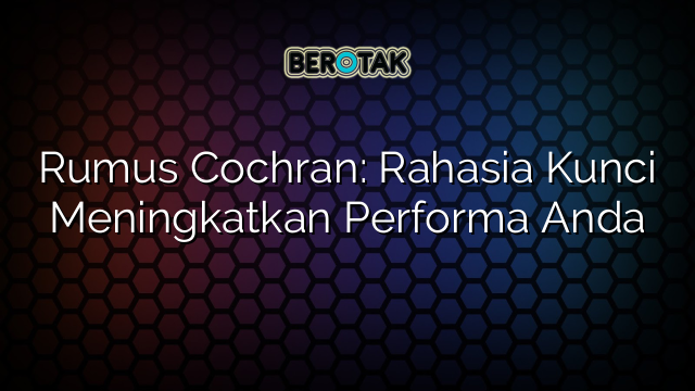 Rumus Cochran: Rahasia Kunci Meningkatkan Performa Anda