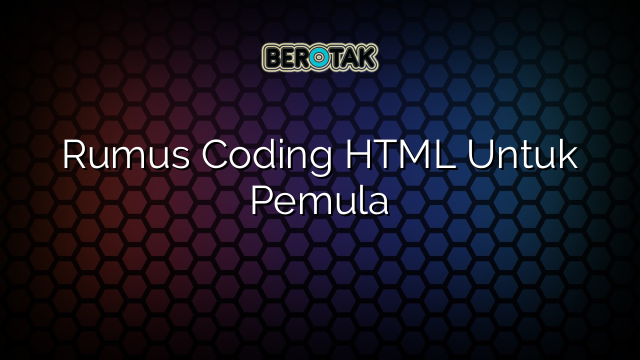 Rumus Coding HTML Untuk Pemula