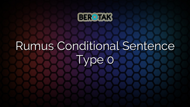 Rumus Conditional Sentence Type 0