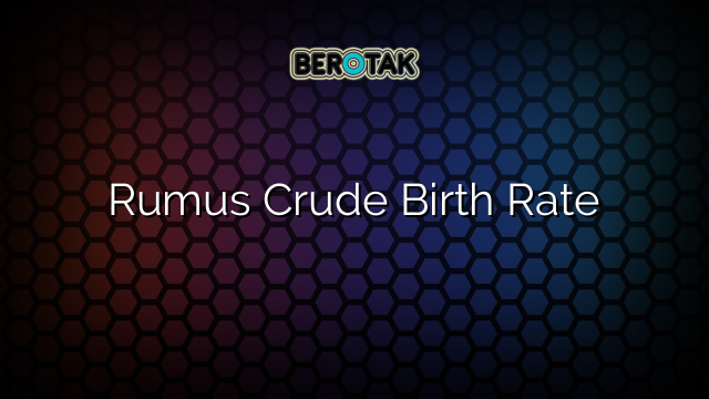 Rumus Crude Birth Rate