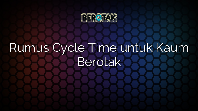 Rumus Cycle Time untuk Kaum Berotak