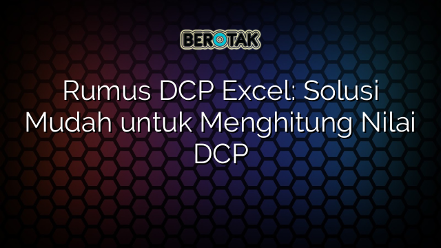 Rumus DCP Excel: Solusi Mudah untuk Menghitung Nilai DCP