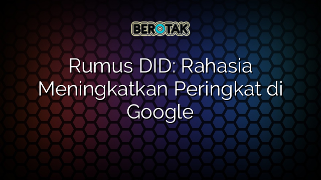 Rumus DID: Rahasia Meningkatkan Peringkat di Google