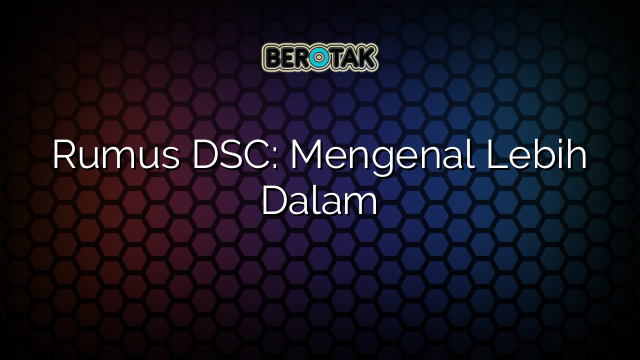 Rumus DSC: Mengenal Lebih Dalam