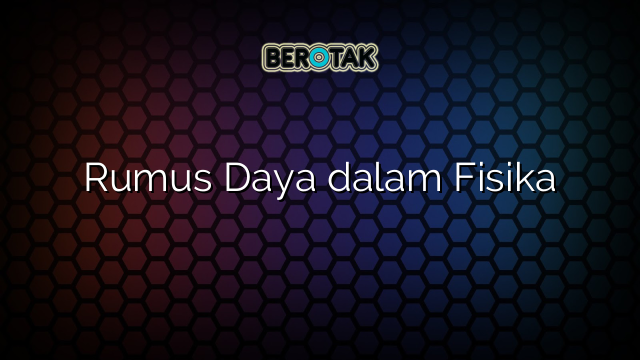 Rumus Daya dalam Fisika