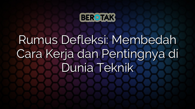 Rumus Defleksi: Membedah Cara Kerja dan Pentingnya di Dunia Teknik