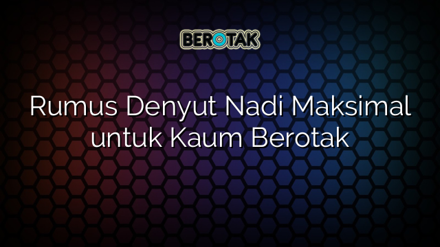 Rumus Denyut Nadi Maksimal untuk Kaum Berotak