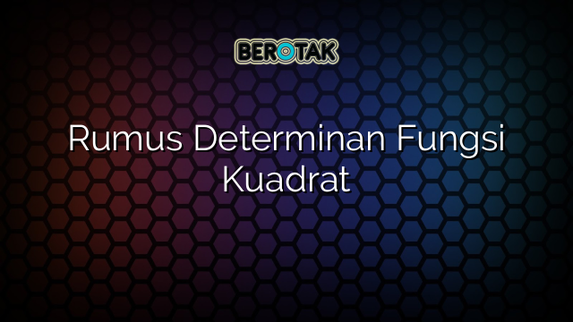 Rumus Determinan Fungsi Kuadrat