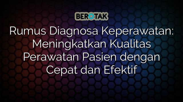 Rumus Diagnosa Keperawatan: Meningkatkan Kualitas Perawatan Pasien dengan Cepat dan Efektif