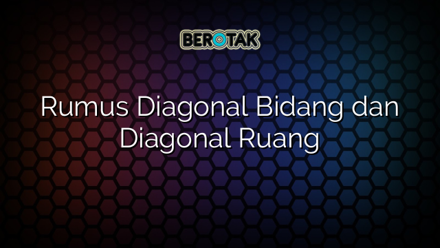 Rumus Diagonal Bidang dan Diagonal Ruang