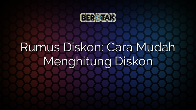 Rumus Diskon: Cara Mudah Menghitung Diskon