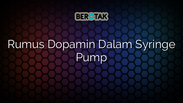 Rumus Dopamin Dalam Syringe Pump