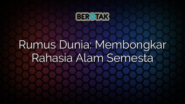 Rumus Dunia: Membongkar Rahasia Alam Semesta