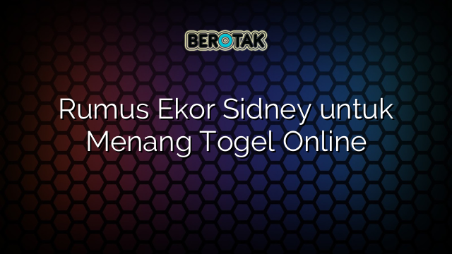 Rumus Ekor Sidney untuk Menang Togel Online