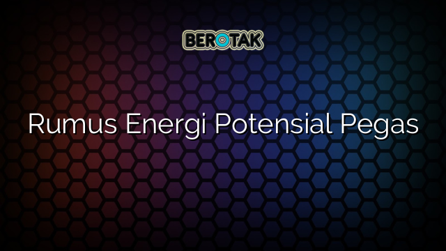 Rumus Energi Potensial Pegas