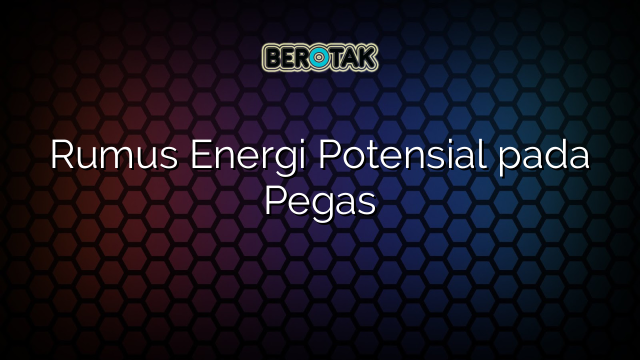 Rumus Energi Potensial pada Pegas