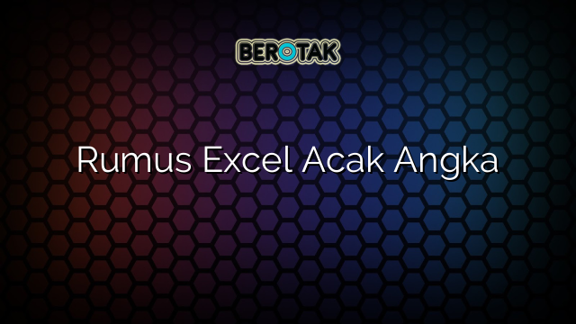 √ Rumus Excel Acak Angka