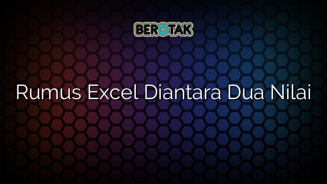 √ Rumus Excel Diantara Dua Nilai